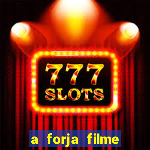 a forja filme completo dublado topflix